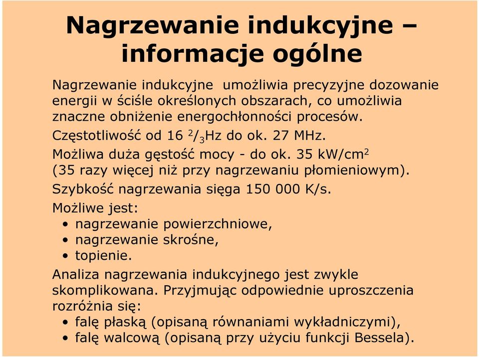 35 kw/cm 2 (35 razy więcej niż przy nagrzewaniu płomieniowym). Szybkość nagrzewania sięga 150 000 K/s.