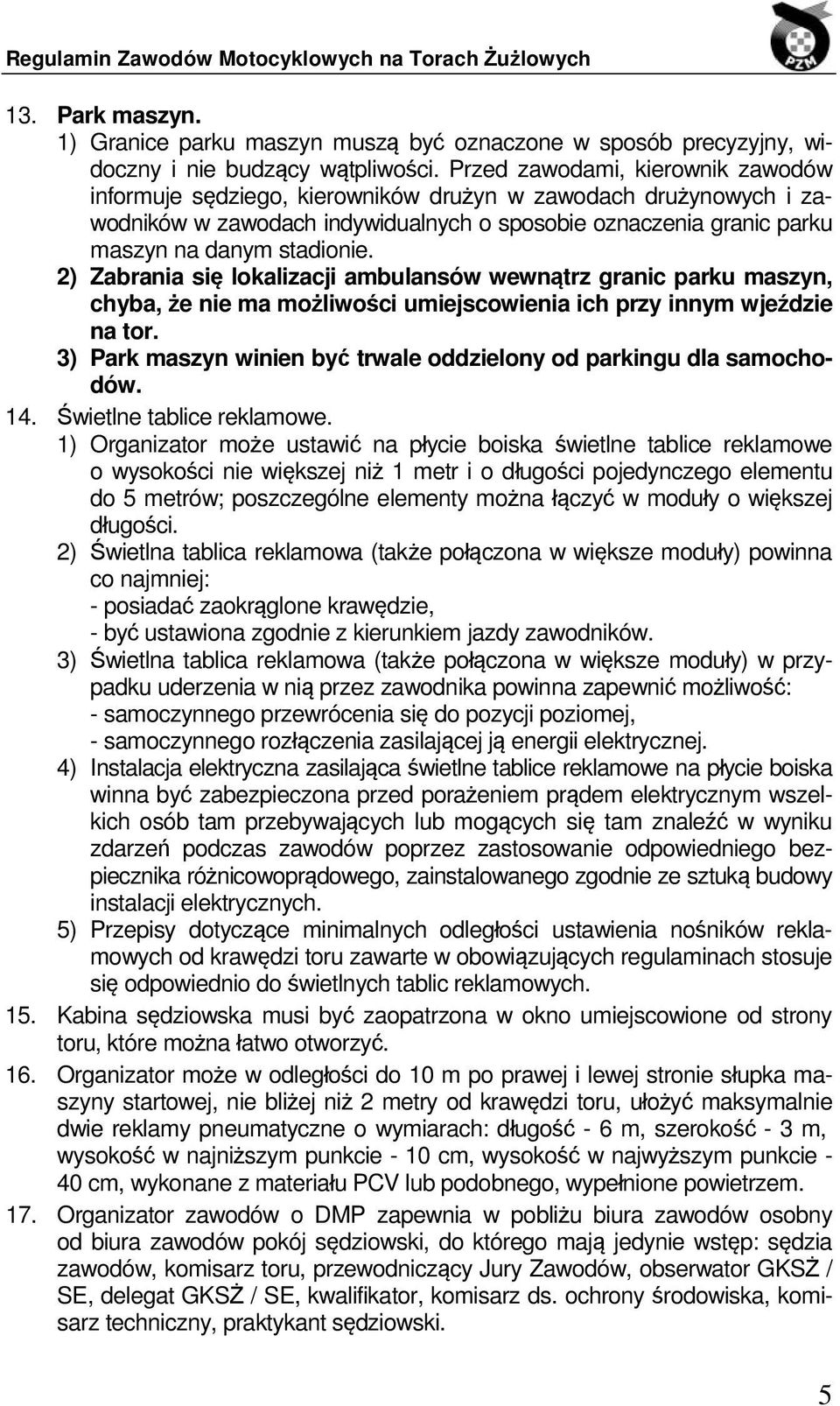 2) Zabrania się lokalizacji ambulansów wewnątrz granic parku maszyn, chyba, że nie ma możliwości umiejscowienia ich przy innym wjeździe na tor.