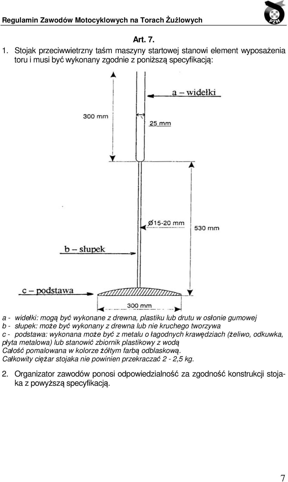wykonane z drewna, plastiku lub drutu w osłonie gumowej b - słupek: może być wykonany z drewna lub nie kruchego tworzywa c - podstawa: wykonana może być z