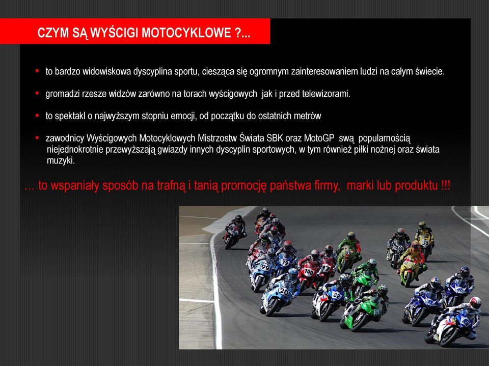 to spektakl o najwyższym stopniu emocji, od początku do ostatnich metrów zawodnicy Wyścigowych Motocyklowych Mistrzostw Świata SBK oraz MotoGP