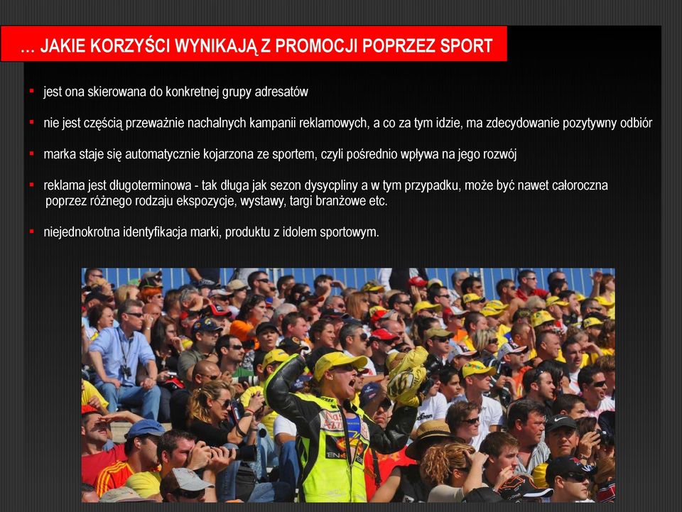 sportem, czyli pośrednio wpływa na jego rozwój reklama jest długoterminowa - tak długa jak sezon dysycpliny a w tym przypadku, może