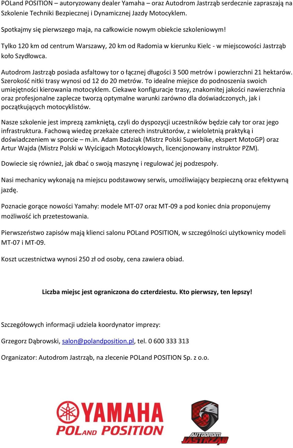 Autodrom Jastrząb posiada asfaltowy tor o łącznej długości 3 500 metrów i powierzchni 21 hektarów. Szerokość nitki trasy wynosi od 12 do 20 metrów.