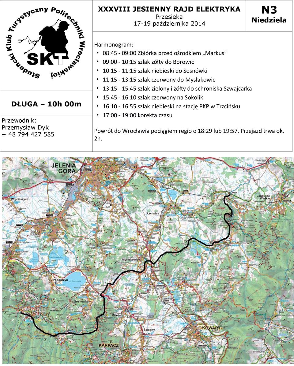 13:15-15:45 szlak zielony i żółty do schroniska Szwajcarka 15:45-16:10 szlak czerwony na Sokolik 16:10-16:55 szlak