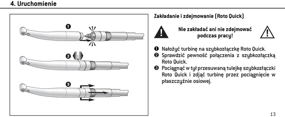 ➋ Sprawdzić pewność połączenia z szybkozłączką Roto Quick.