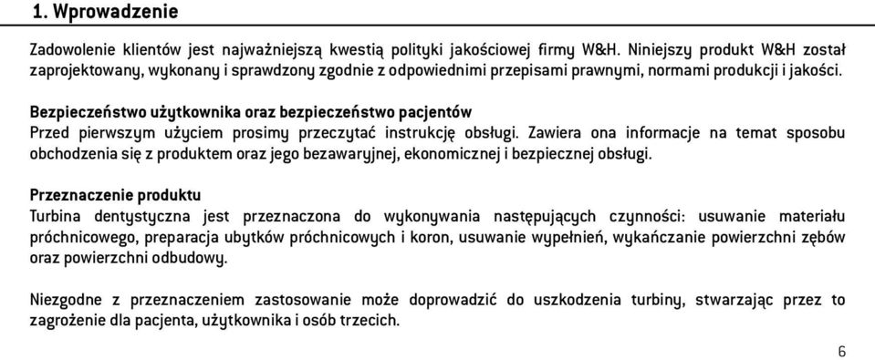 Bezpieczeństwo użytkownika oraz bezpieczeństwo pacjentów Przed pierwszym użyciem prosimy przeczytać instrukcję obsługi.