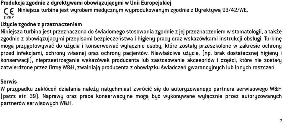 higieny pracy oraz wskazówkami instrukcji obsługi.