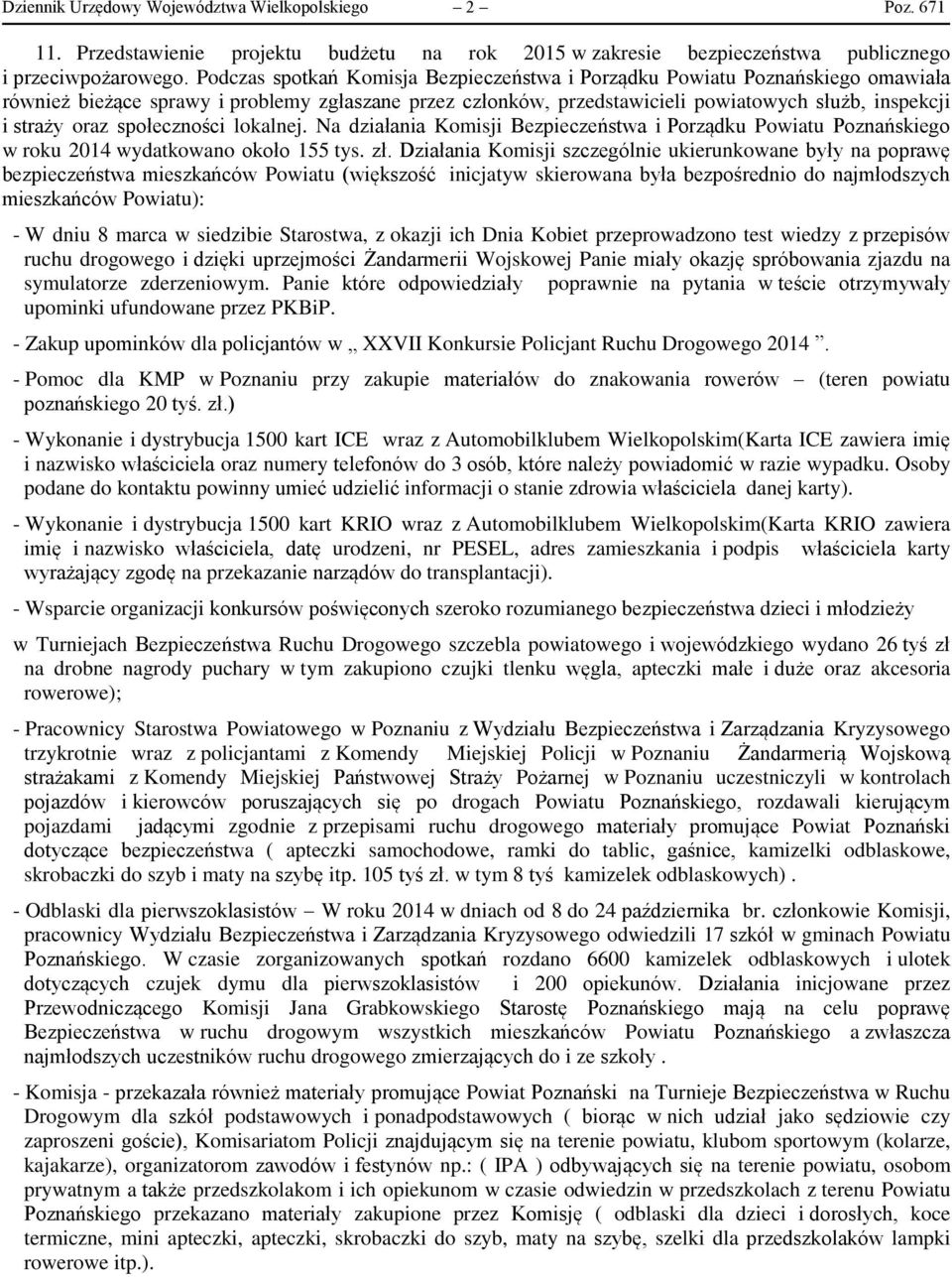 społeczności lokalnej. Na działania Komisji Bezpieczeństwa i Porządku Powiatu Poznańskiego w roku 2014 wydatkowano około 155 tys. zł.