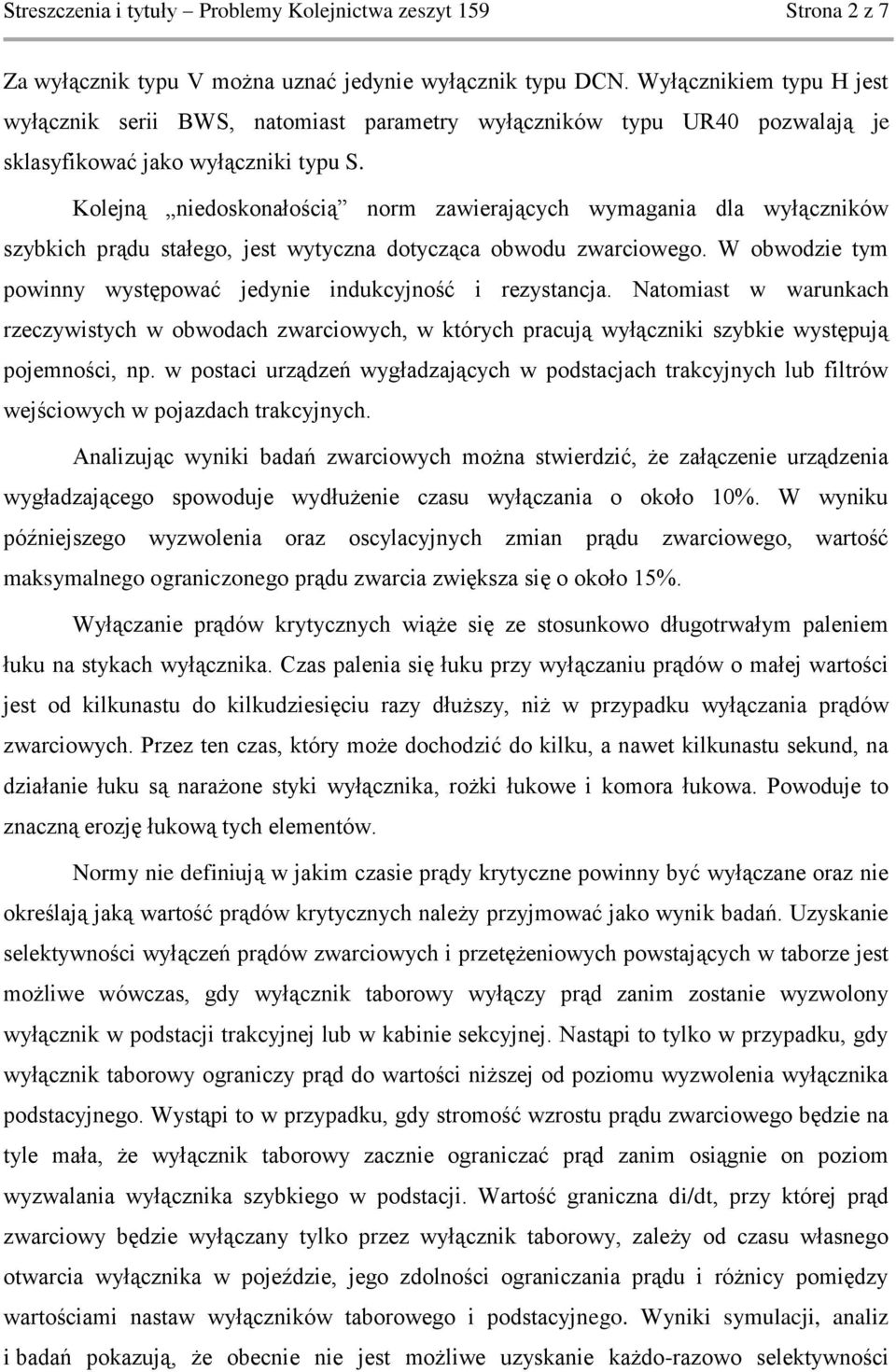 Kolejną niedoskonałością norm zawierających wymagania dla wyłączników szybkich prądu stałego, jest wytyczna dotycząca obwodu zwarciowego.