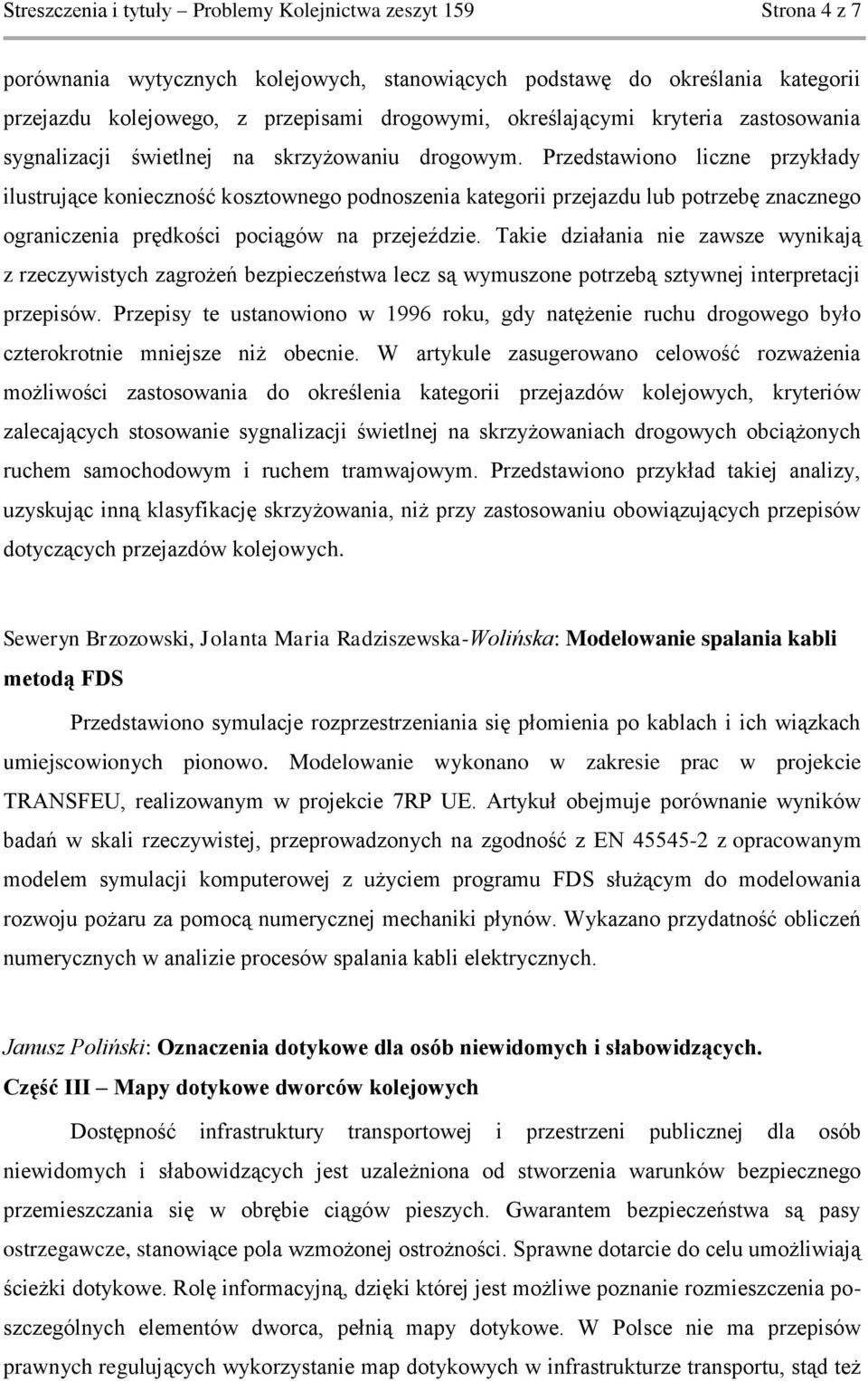 Przedstawiono liczne przykłady ilustrujące konieczność kosztownego podnoszenia kategorii przejazdu lub potrzebę znacznego ograniczenia prędkości pociągów na przejeździe.