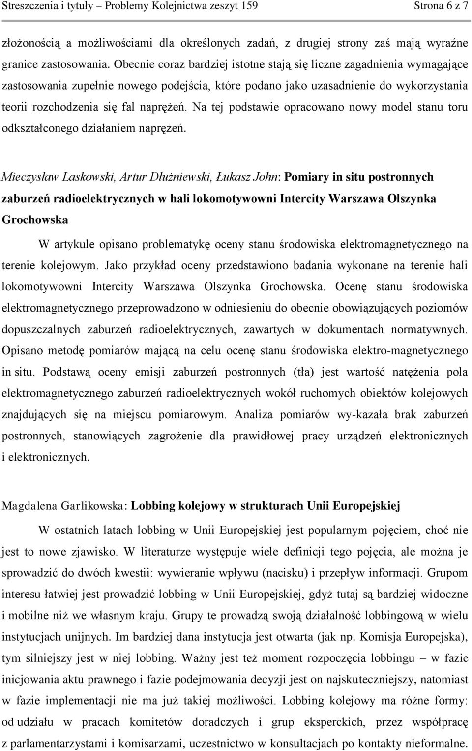 Na tej podstawie opracowano nowy model stanu toru odkształconego działaniem naprężeń.