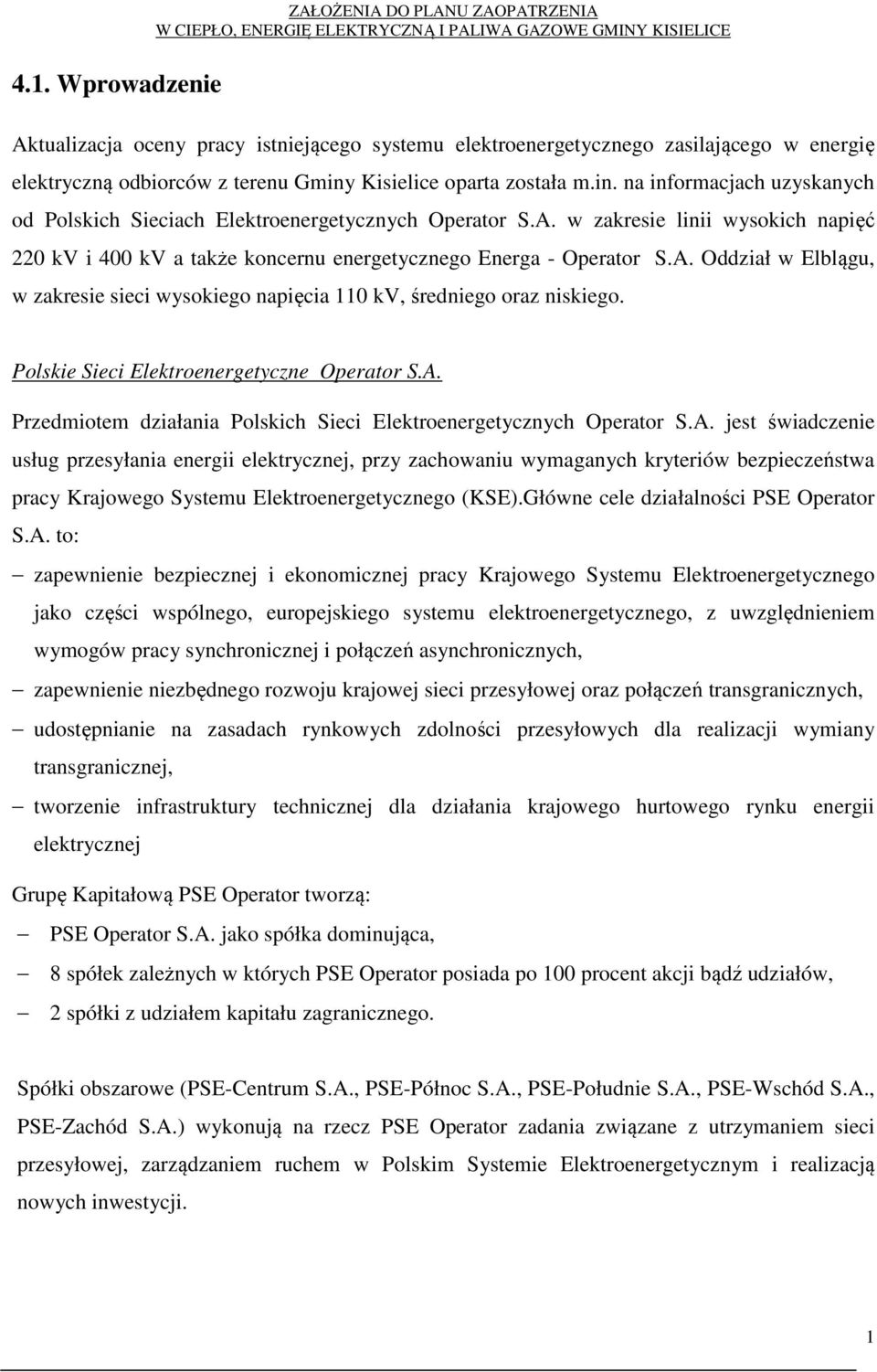 A. Oddział w Elblągu, w zakresie sieci wysokiego napięcia 110 kv, średniego oraz niskiego. Polskie Sieci Elektroenergetyczne Operator S.A. Przedmiotem działania Polskich Sieci Elektroenergetycznych Operator S.