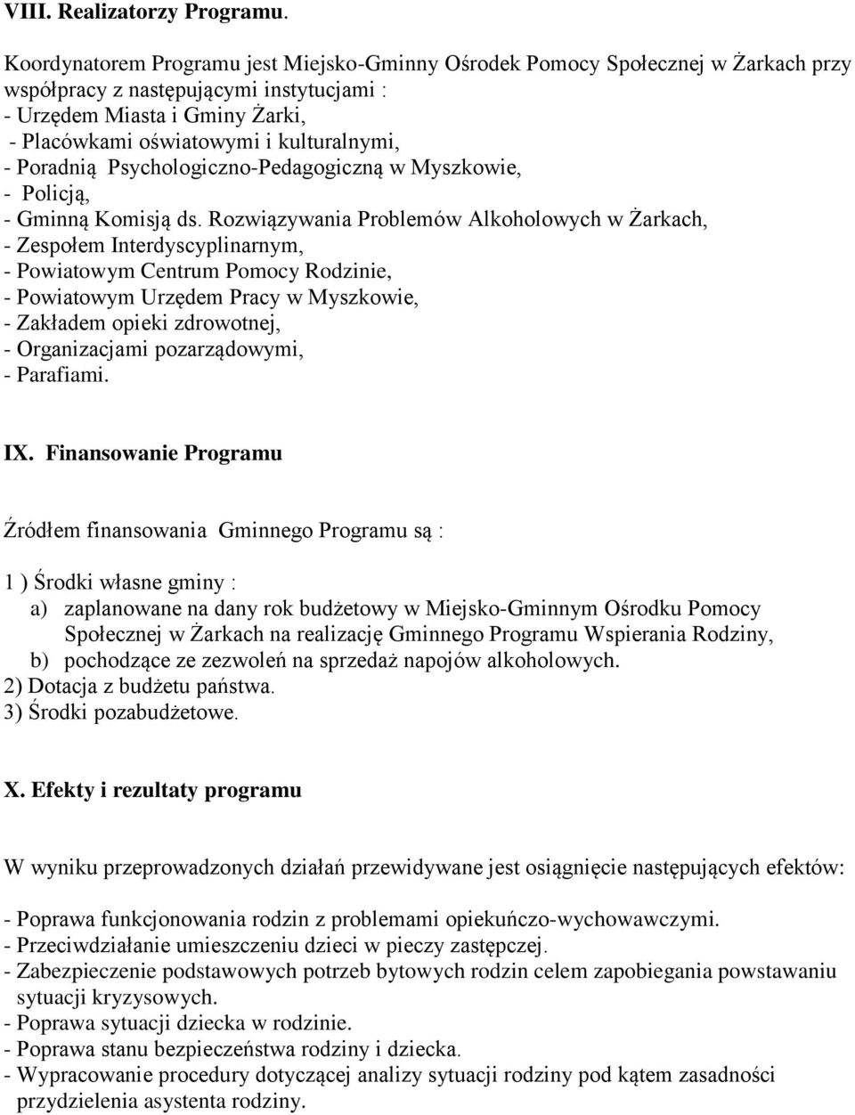 - Poradnią Psychologiczno-Pedagogiczną w Myszkowie, - Policją, - Gminną Komisją ds.