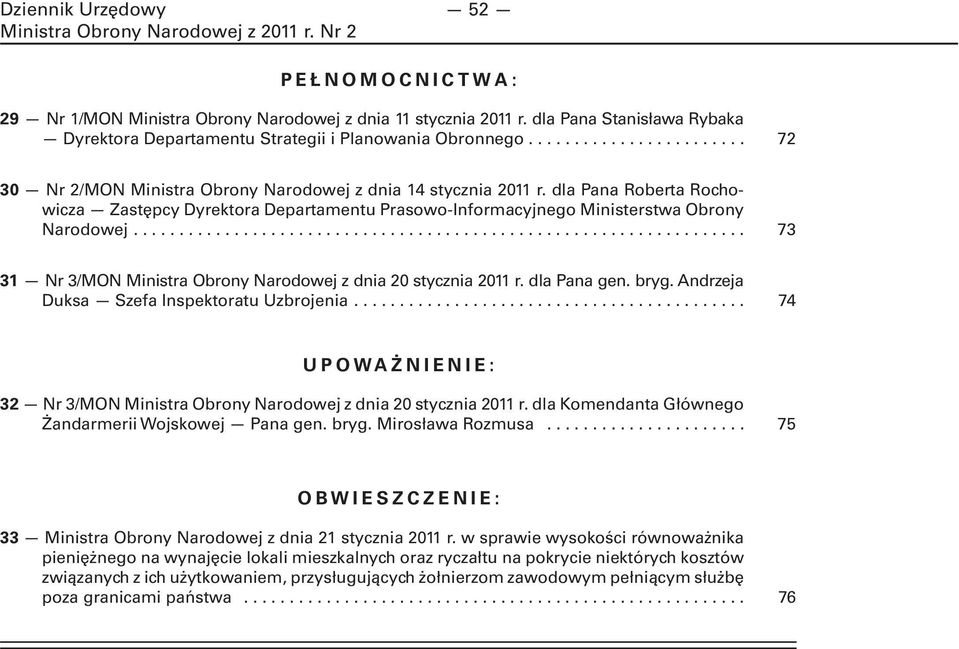 ... 73 31 Nr 3/MON Ministra Obrony Narodowej z dnia 20 stycznia 2011 r. dla Pana gen. bryg. Andrzeja Duksa Szefa Inspektoratu Uzbrojenia.