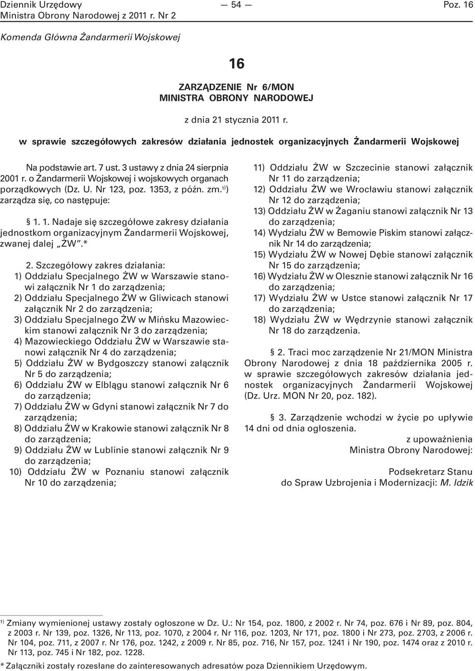 o Żandarmerii Wojskowej i wojskowych organach porządkowych (Dz. U. Nr 123, poz. 1353, z późn. zm. 1) ) zarządza się, co następuje: 1. 1. Nadaje się szczegółowe zakresy działania jednostkom organizacyjnym Żandarmerii Wojskowej, zwanej dalej ŻW.