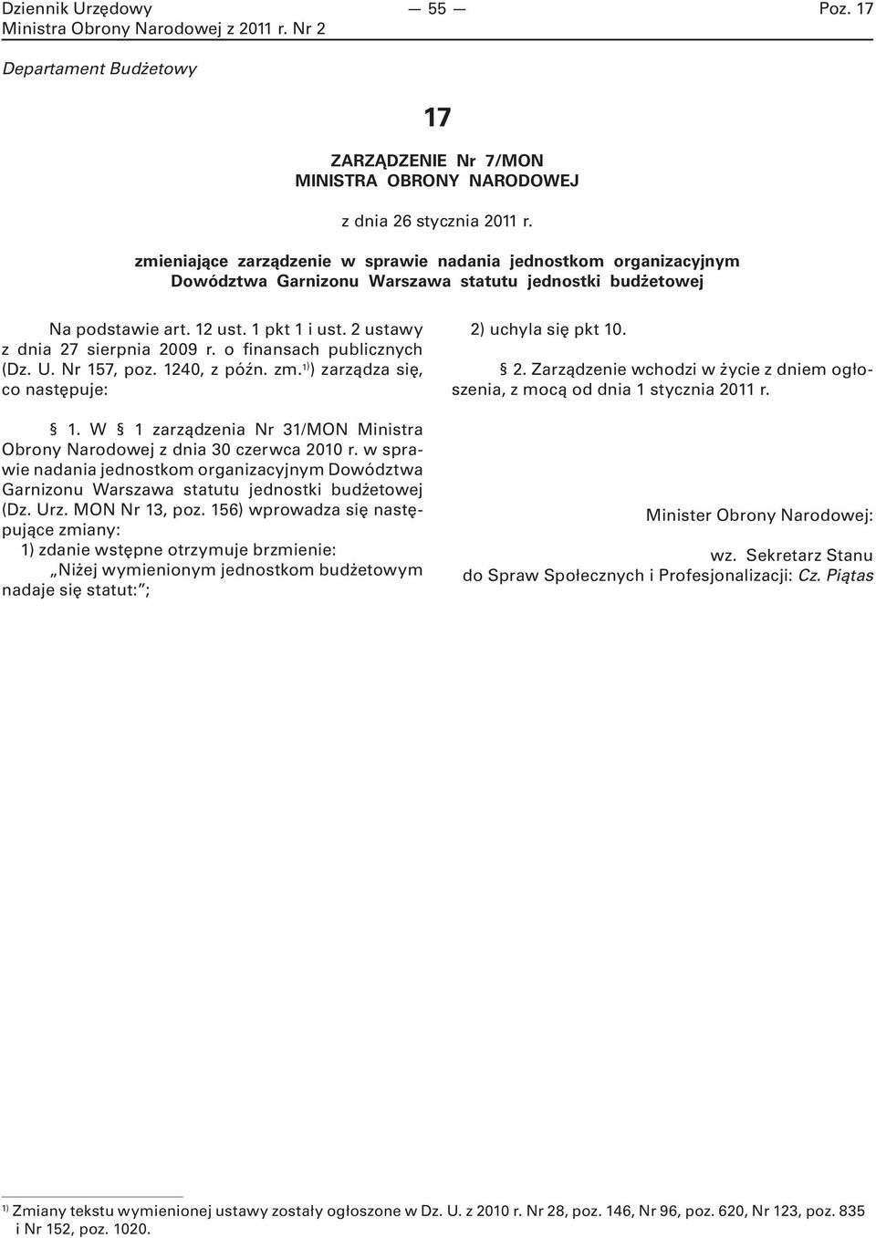 2 ustawy z dnia 27 sierpnia 2009 r. o finansach publicznych (Dz. U. Nr 157, poz. 1240, z późn. zm. 1) ) zarządza się, co następuje: 1.