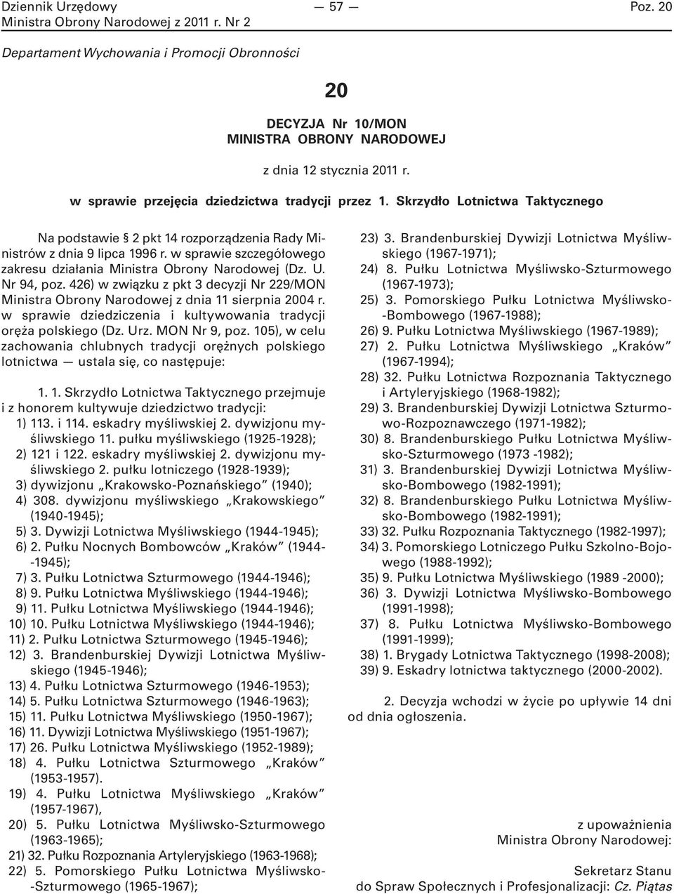 426) w związku z pkt 3 decyzji Nr 229/MON Ministra Obrony Narodowej z dnia 11 sierpnia 2004 r. w sprawie dziedziczenia i kultywowania tradycji oręża polskiego (Dz. Urz. MON Nr 9, poz.