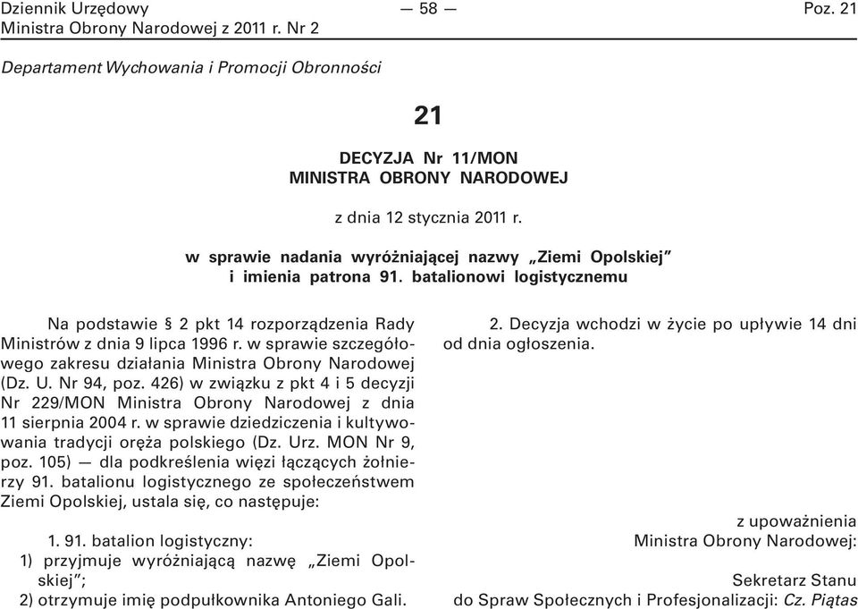 426) w związku z pkt 4 i 5 decyzji Nr 229/MON Ministra Obrony Narodowej z dnia 11 sierpnia 2004 r. w sprawie dziedziczenia i kultywowania tradycji oręża polskiego (Dz. Urz. MON Nr 9, poz.