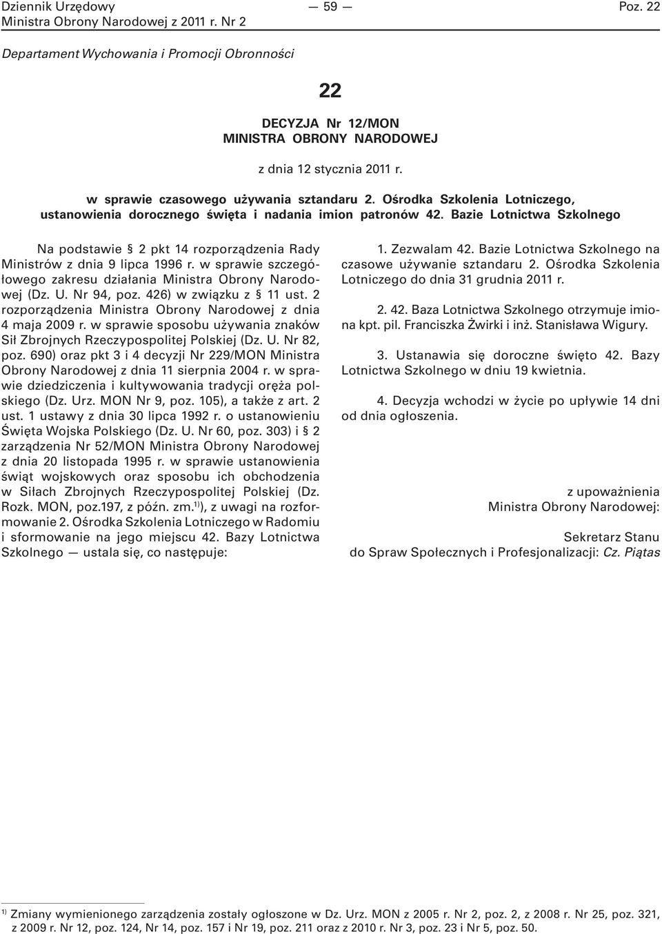 w sprawie szczegółowego zakresu działania Ministra Obrony Narodowej (Dz. U. Nr 94, poz. 426) w związku z 11 ust. 2 rozporządzenia Ministra Obrony Narodowej z dnia 4 maja 2009 r.