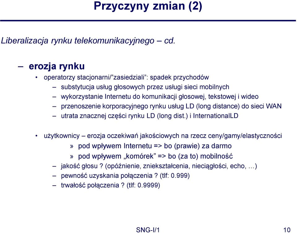 rynku LD (long dist) i InternationalLD użytkownicy erozja oczekiwań jakościowych na rzecz ceny/gamy/elastyczności» pod wpływem Internetu => bo (prawie) za darmo» pod wpływem