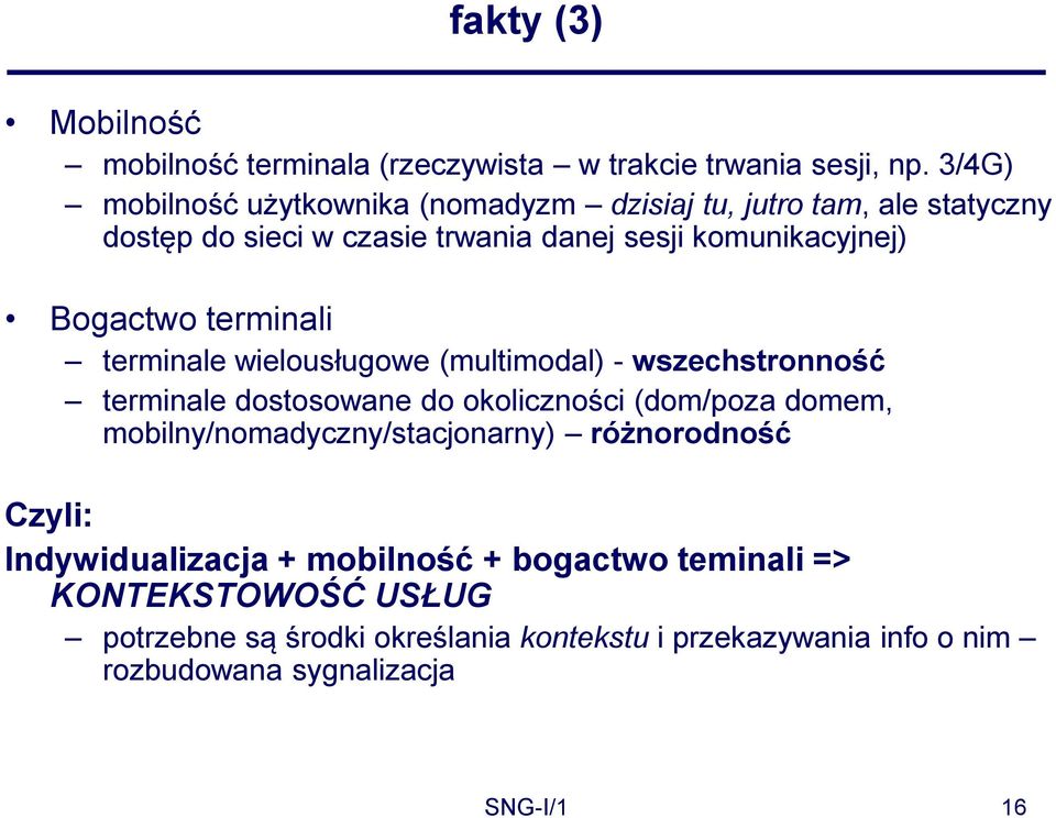 wszechstronność terminale dostosowane do okoliczności (dom/poza domem, mobilny/nomadyczny/stacjonarny) różnorodność Czyli: Indywidualizacja +