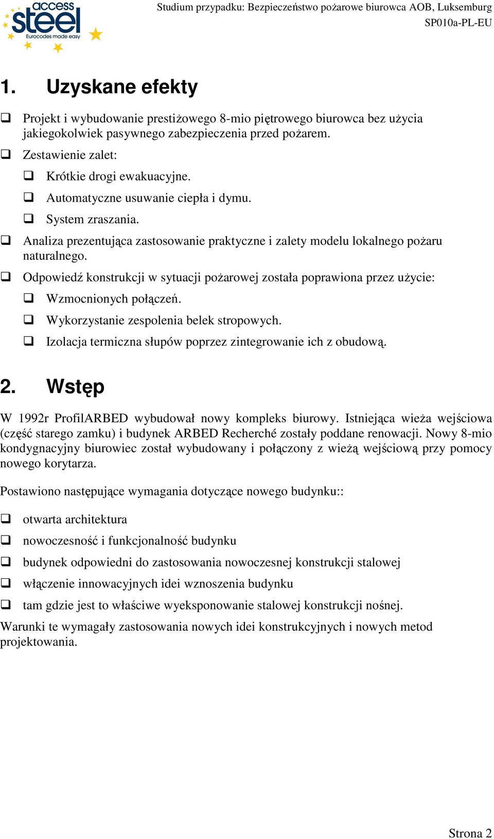 Odpowiedź konstrukcji w sytuacji poŝarowej została poprawiona przez uŝycie: Wzmocnionych połączeń. Wykorzystanie zespolenia belek stropowych.