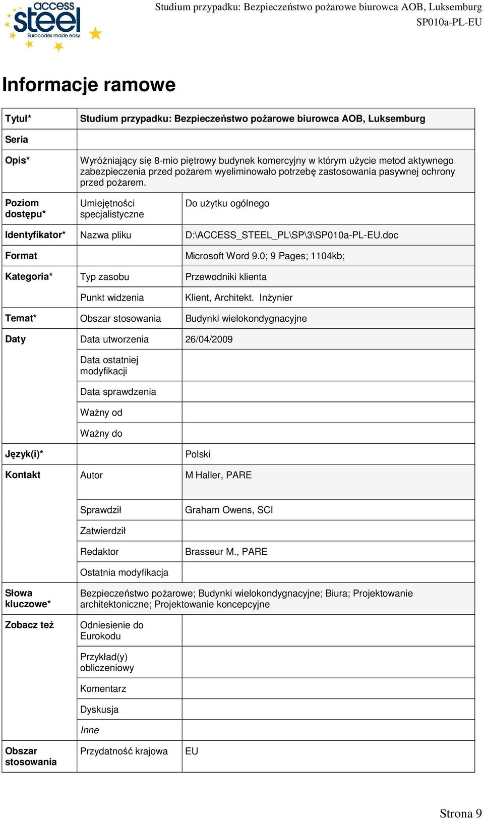 Poziom dostępu* Umiejętności specjalistyczne Do uŝytku ogólnego Identyfikator* Nazwa pliku D:\ACCESS_STEEL_PL\SP\3\.doc Format Kategoria* Typ zasobu Punkt widzenia Microsoft Word 9.