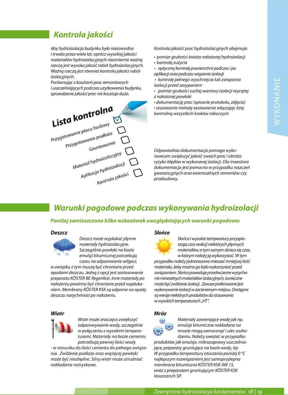 Porównując z kosztami prac remontowych i uszczelniających podczas użytkowania budynku, sprawdzenie jakości prac nie kosztuje dużo.