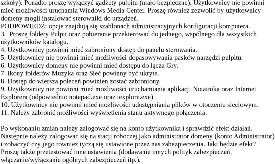 Proszę foldery Pulpit oraz pobieranie przekierować do jednego, wspólnego dla wszystkich użytkowników katalogu. 4. Użytkownicy powinni mieć zabroniony dostęp do panelu sterowania. 5.