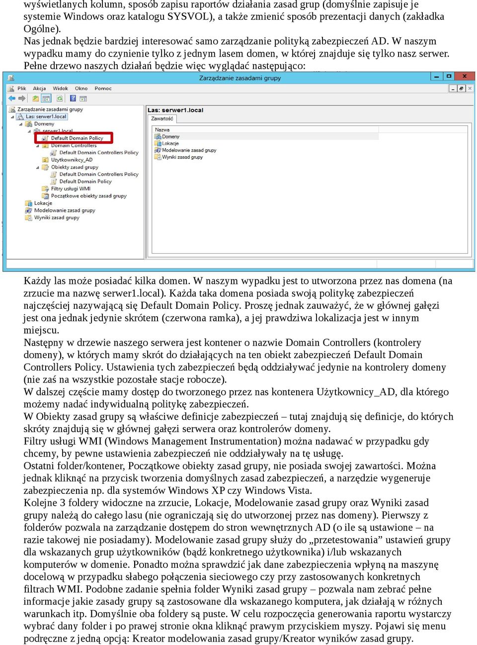 Pełne drzewo naszych działań będzie więc wyglądać następująco: Każdy las może posiadać kilka domen. W naszym wypadku jest to utworzona przez nas domena (na zrzucie ma nazwę serwer1.local).