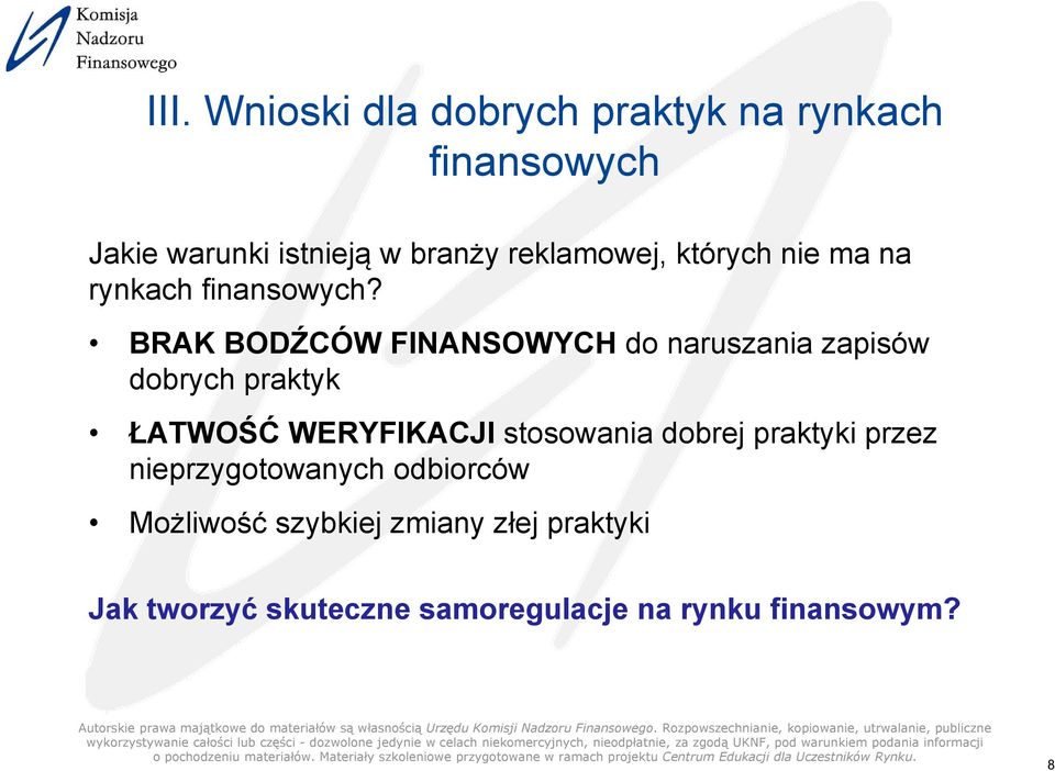 BRAK BODŹCÓW FINANSOWYCH do naruszania zapisów dobrych praktyk ŁATWOŚĆ WERYFIKACJI stosowania