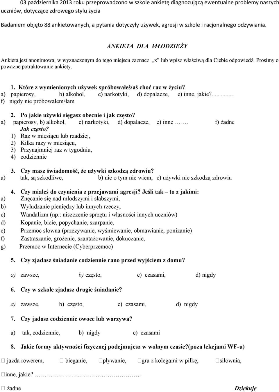 Prosimy o poważne potraktowanie ankiety. 1. Które z wymienionych używek spróbowałeś/aś choć raz w życiu? a) papierosy, b) alkohol, c) narkotyki, d) dopalacze, e) inne, jakie?