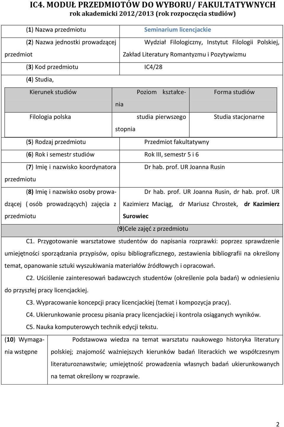 (4) Studia, Kierunek studiów Filologia polska Poziom kształcenia Wydział Filologiczny, Instytut Filologii Polskiej, Zakład Literatury Romantyzmu i Pozytywizmu stopnia studia pierwszego (5) Rodzaj