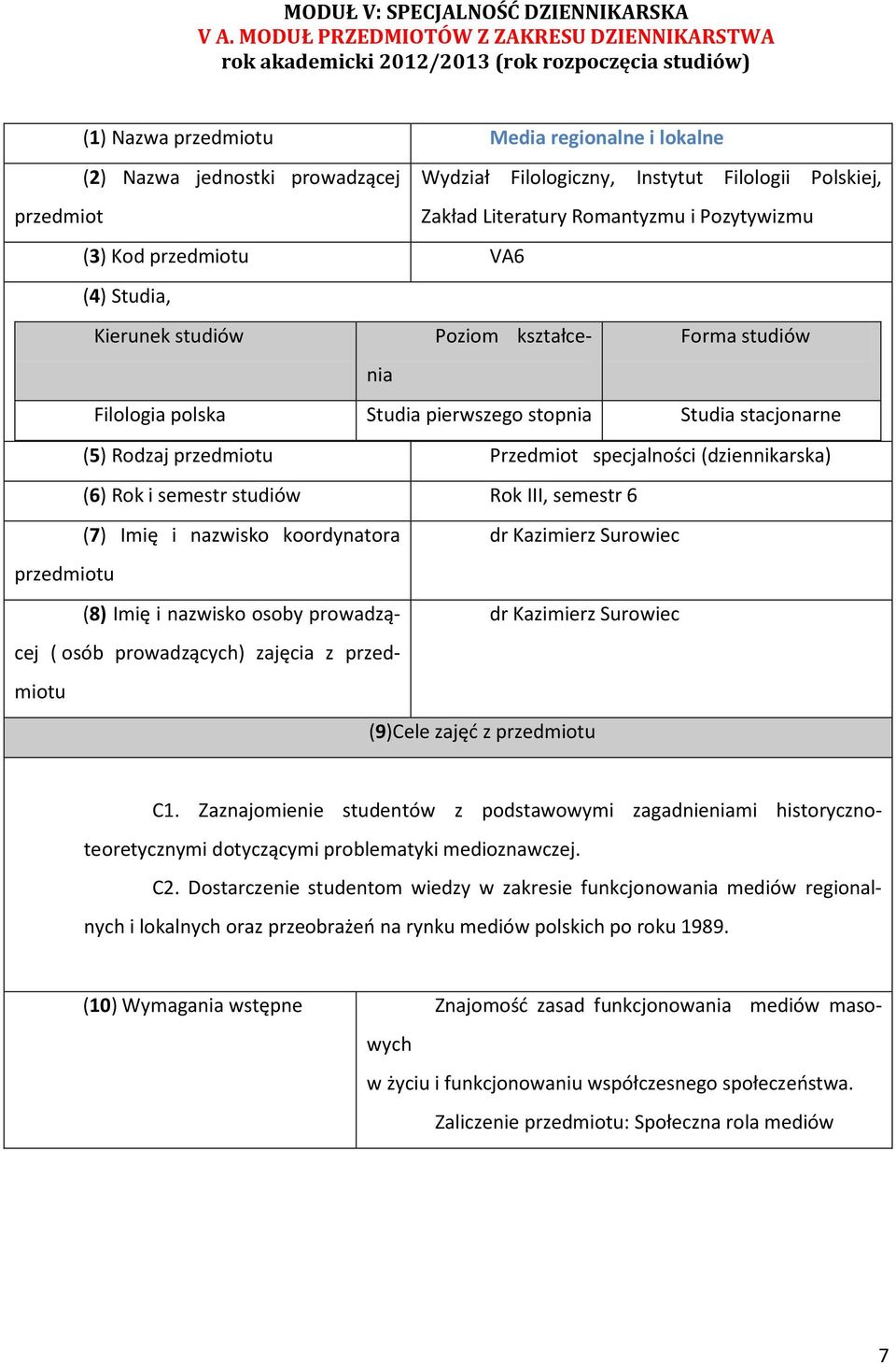 Instytut Filologii Polskiej, przedmiot Zakład Literatury Romantyzmu i Pozytywizmu (3) Kod przedmiotu VA6 (4) Studia, Kierunek studiów Poziom kształcenia Forma studiów Filologia polska Studia