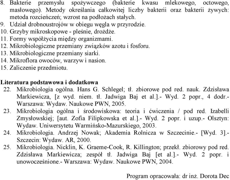 Mikrobiologiczne przemiany siarki. 14. Mikroflora owoców, warzyw i nasion. 15. Zaliczenie przedmiotu. 22. Mikrobiologia ogólna. Hans G. Schlegel; tł. zbiorowe pod red. nauk.