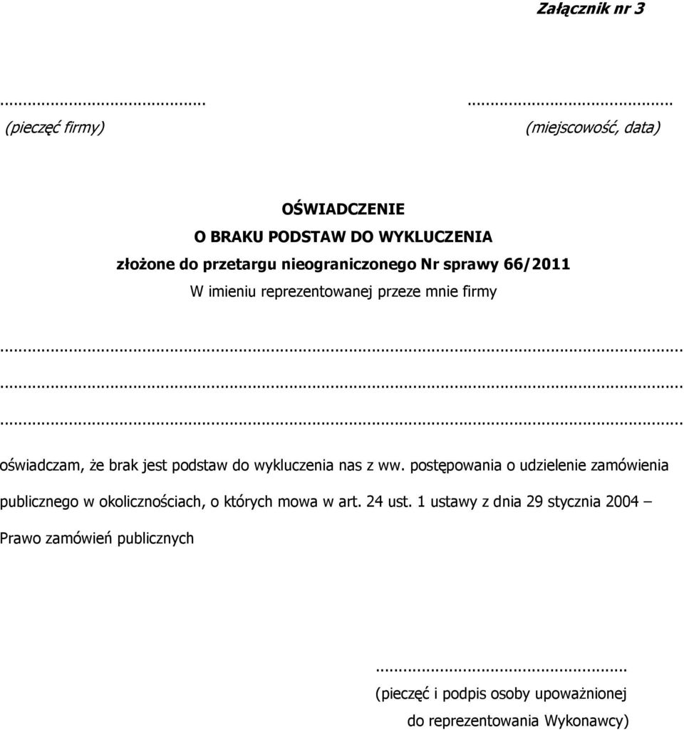 Nr sprawy 66/2011 W imieniu reprezentowanej przeze mnie firmy......... oświadczam, Ŝe brak jest podstaw do wykluczenia nas z ww.