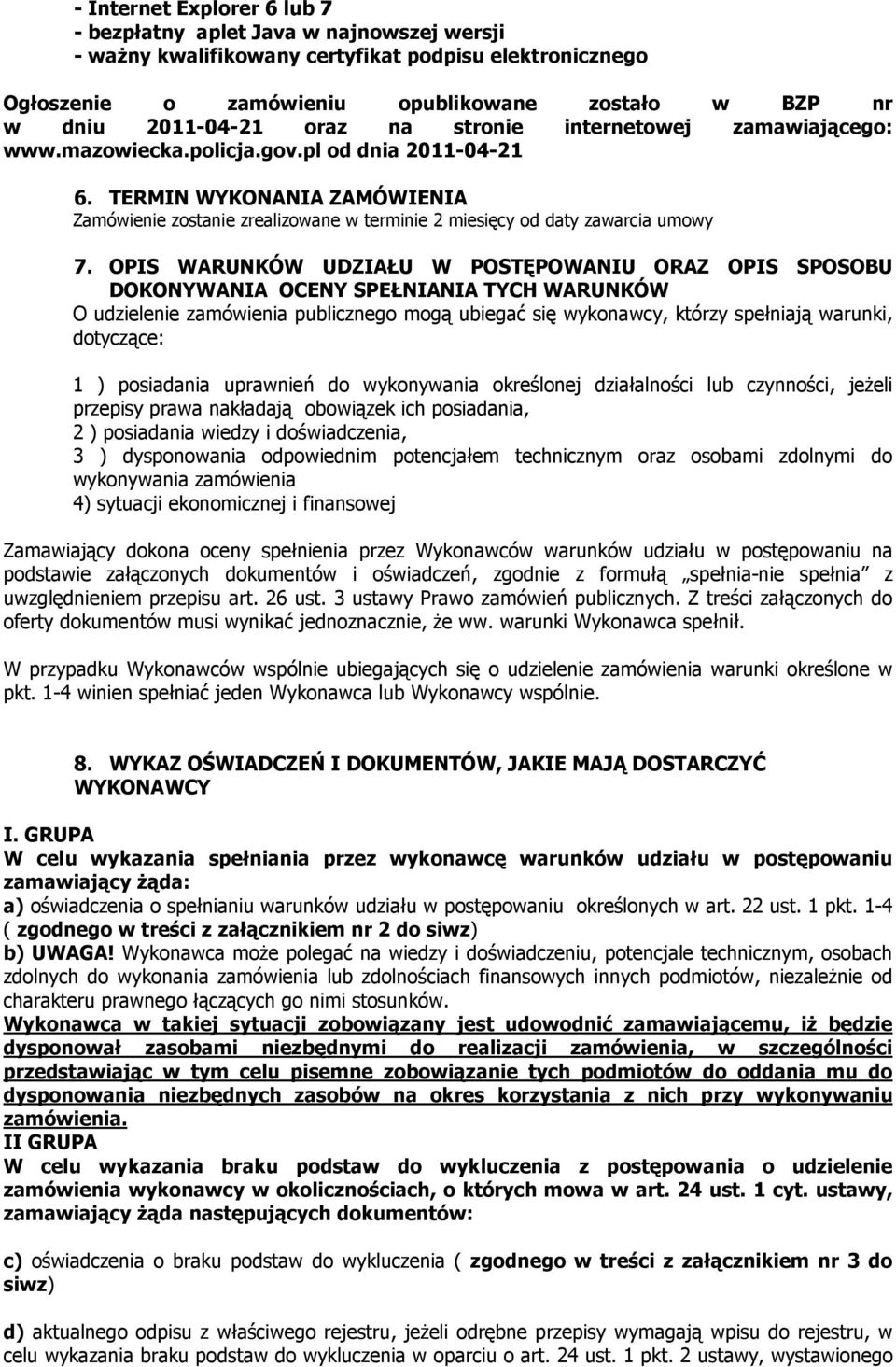 TERMIN WYKONANIA ZAMÓWIENIA Zamówienie zostanie zrealizowane w terminie 2 miesięcy od daty zawarcia umowy 7.