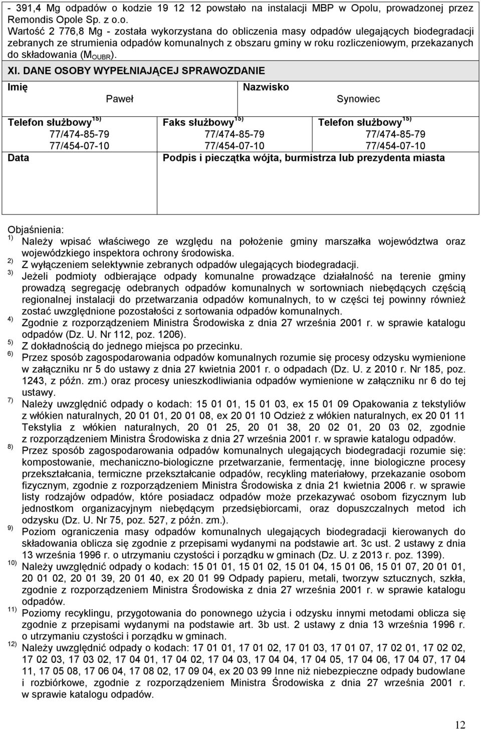 strumienia komunalnych z obszaru gminy w roku rozliczeniowym, przekazanych do składowania (M OUBR ). XI.