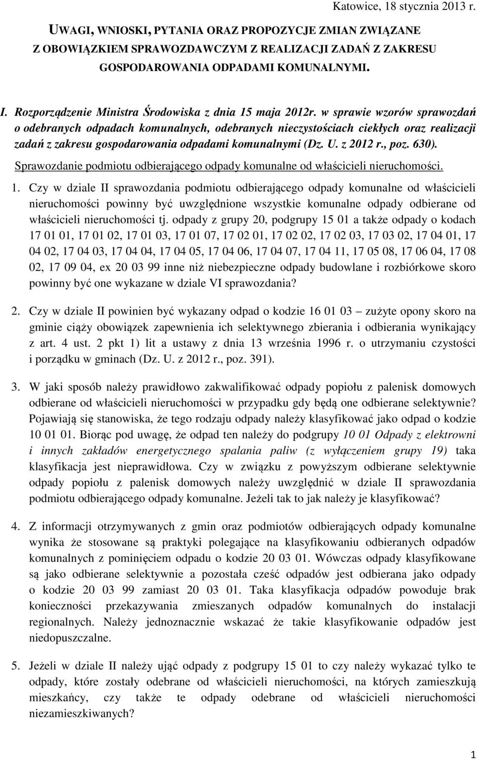 w sprawie wzorów sprawozdań o odebranych odpadach komunalnych, odebranych nieczystościach ciekłych oraz realizacji zadań z zakresu gospodarowania odpadami komunalnymi (Dz. U. z 2012 r., poz. 630).