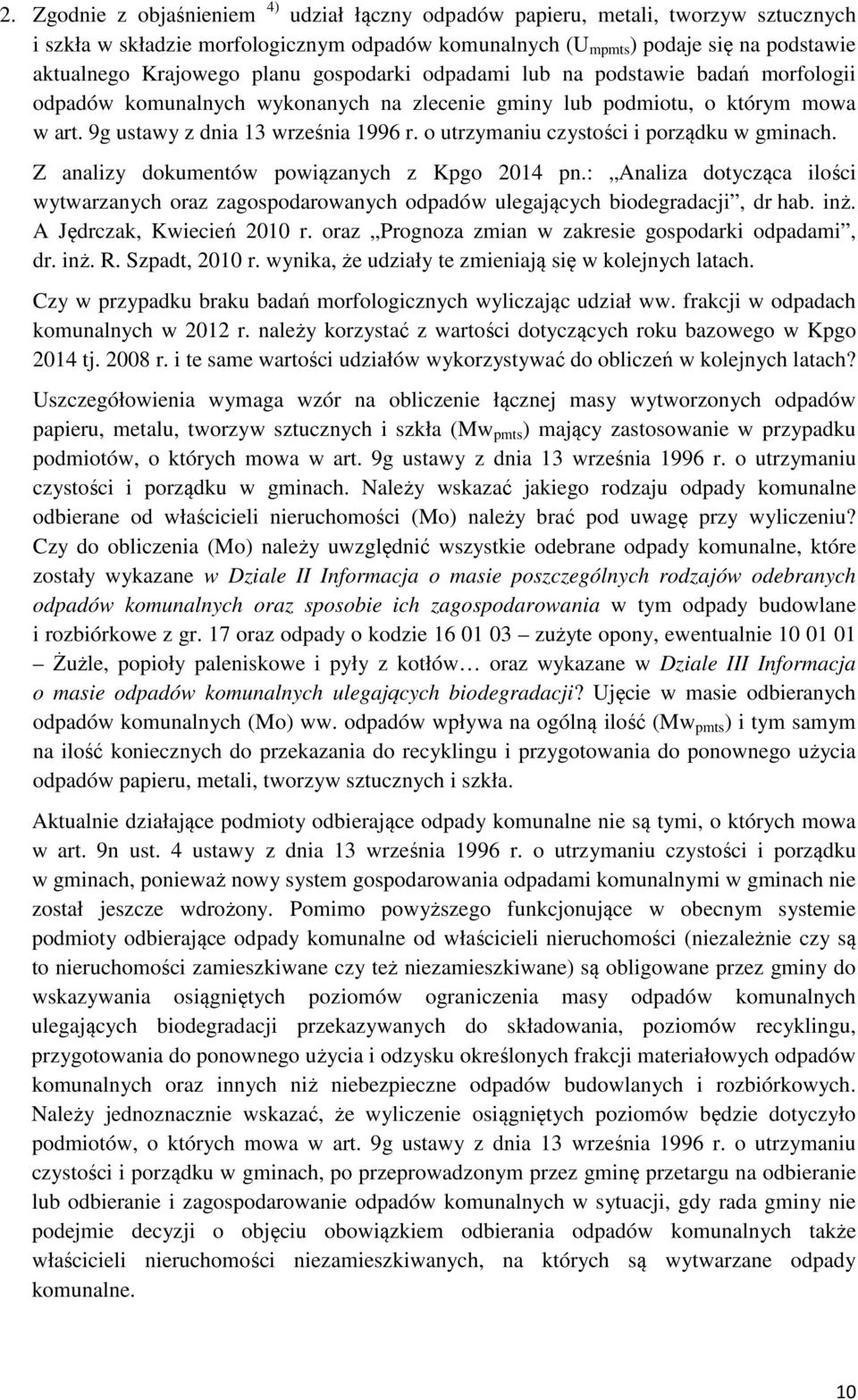 o utrzymaniu czystości i porządku w gminach. Z analizy dokumentów powiązanych z Kpgo 2014 pn.: Analiza dotycząca ilości wytwarzanych oraz zagospodarowanych odpadów ulegających biodegradacji, dr hab.