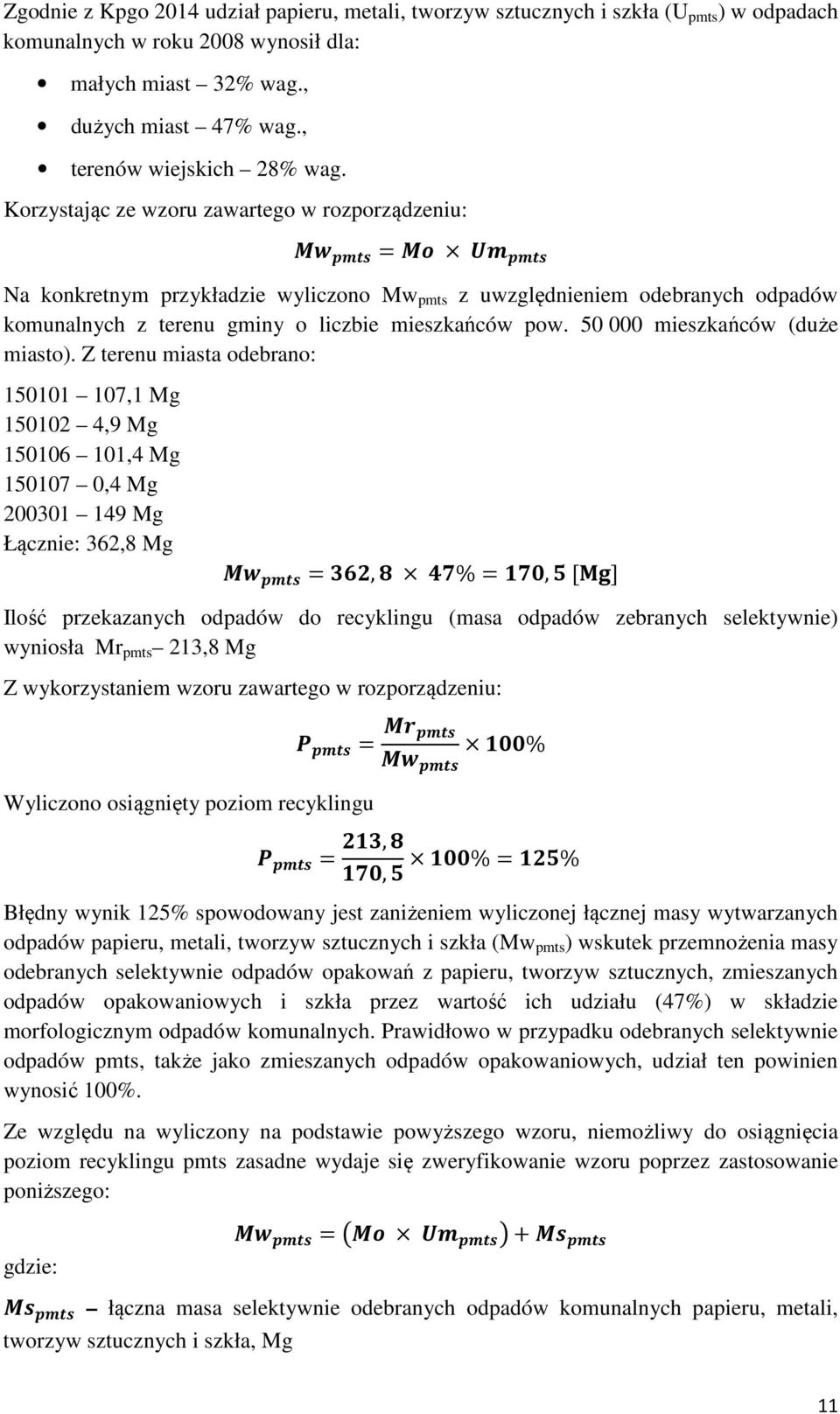 Korzystając ze wzoru zawartego w rozporządzeniu: =# Na konkretnym przykładzie wyliczono Mw pmts z uwzględnieniem odebranych odpadów komunalnych z terenu gminy o liczbie mieszkańców pow.