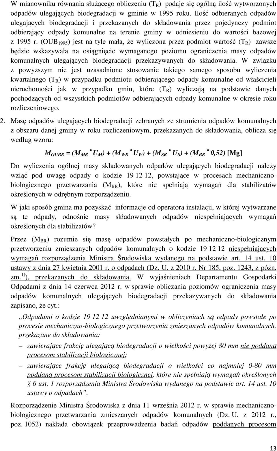 (OUB 1995 ) jest na tyle mała, że wyliczona przez podmiot wartość (T R ) zawsze będzie wskazywała na osiągnięcie wymaganego poziomu ograniczenia masy odpadów komunalnych ulegających biodegradacji