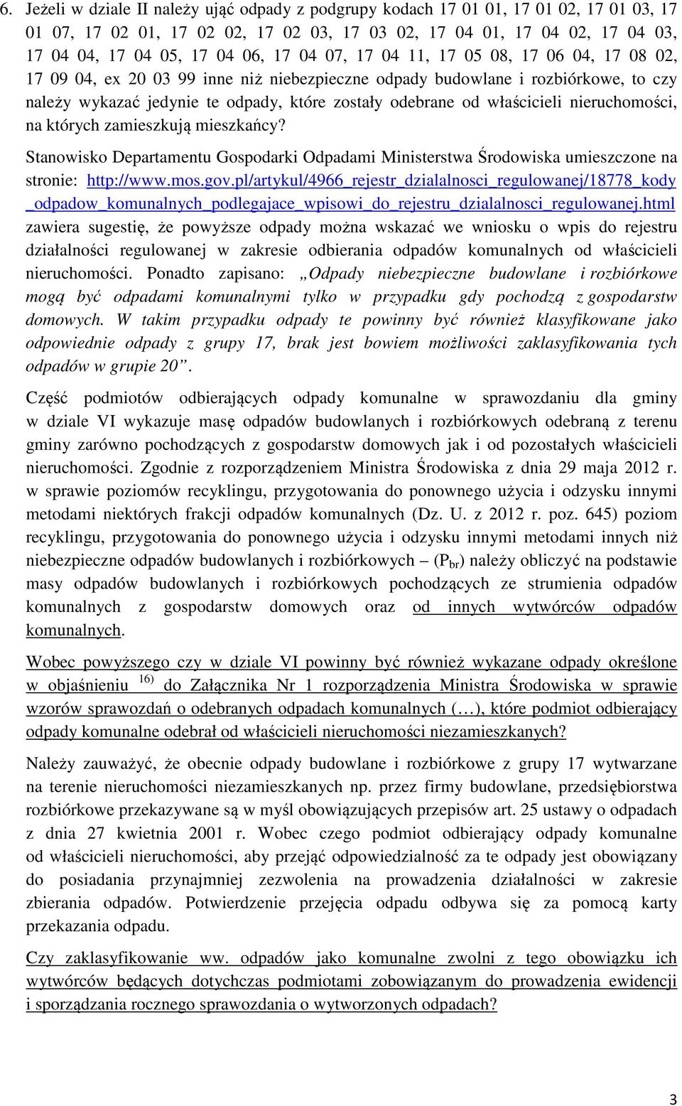 właścicieli nieruchomości, na których zamieszkują mieszkańcy? Stanowisko Departamentu Gospodarki Odpadami Ministerstwa Środowiska umieszczone na stronie:dhttp://www.mos.gov.