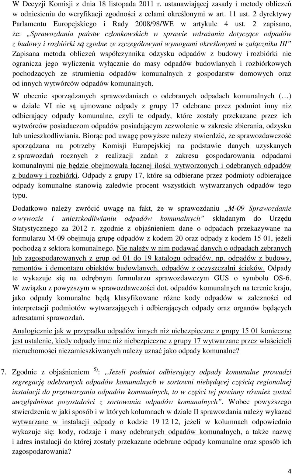 2 zapisano, że: Sprawozdania państw członkowskich w sprawie wdrażania dotyczące odpadów z budowy i rozbiórki są zgodne ze szczegółowymi wymogami określonymi w załączniku III Zapisana metoda obliczeń