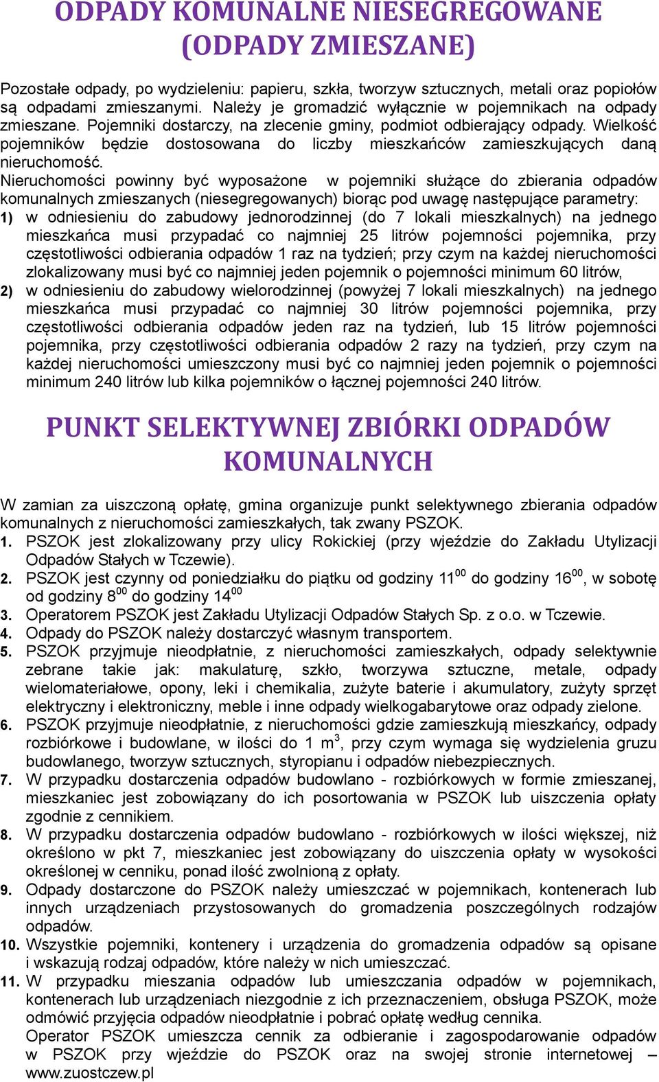 Wielkość pojemników będzie dostosowana do liczby mieszkańców zamieszkujących daną nieruchomość.