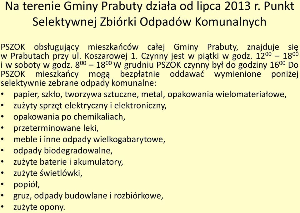 8 00 18 00 W grudniu PSZOK czynny był do godziny 16 00 Do PSZOK mieszkańcy mogą bezpłatnie selektywnie zebrane odpady komunalne: oddawać wymienione poniżej papier, szkło, tworzywa