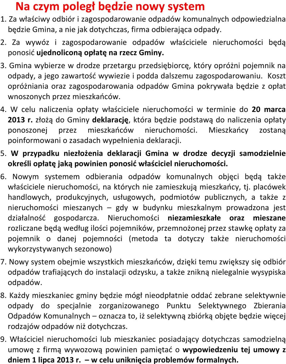 Gmina wybierze w drodze przetargu przedsiębiorcę, który opróżni pojemnik na odpady, a jego zawartość wywiezie i podda dalszemu zagospodarowaniu.