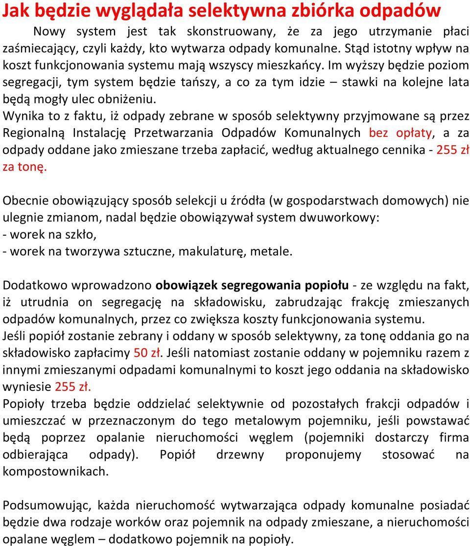 Im wyższy będzie poziom segregacji, tym system będzie tańszy, a co za tym idzie stawki na kolejne lata będą mogły ulec obniżeniu.