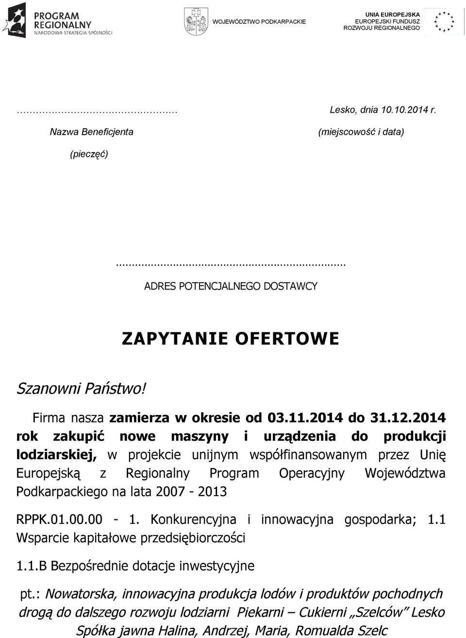 2014 rok zakupić nowe maszyny i urządzenia do produkcji lodziarskiej, w projekcie unijnym współfinansowanym przez Unię Europejską z Regionalny Program Operacyjny Województwa Podkarpackiego na lata