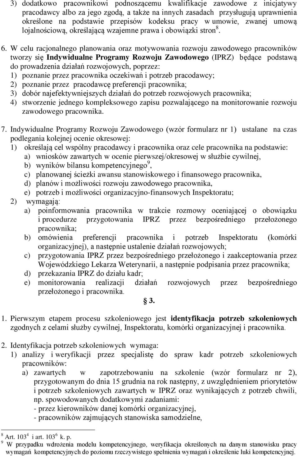 W celu racjonalnego planowania oraz motywowania rozwoju zawodowego pracowników tworzy się Indywidualne Programy Rozwoju Zawodowego (IPRZ) będące podstawą do prowadzenia działań rozwojowych, poprzez: