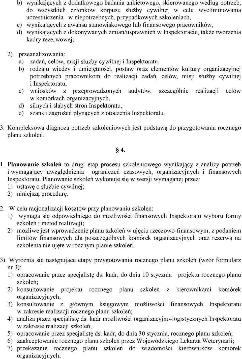 przeanalizowania: a) zadań, celów, misji służby cywilnej i Inspektoratu, b) rodzaju wiedzy i umiejętności, postaw oraz elementów kultury organizacyjnej potrzebnych pracownikom do realizacji zadań,